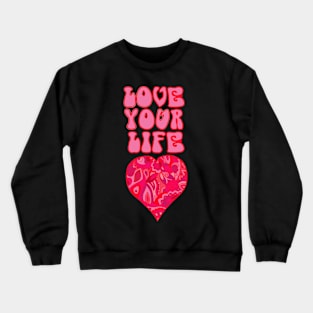 Love Your Life Crewneck Sweatshirt